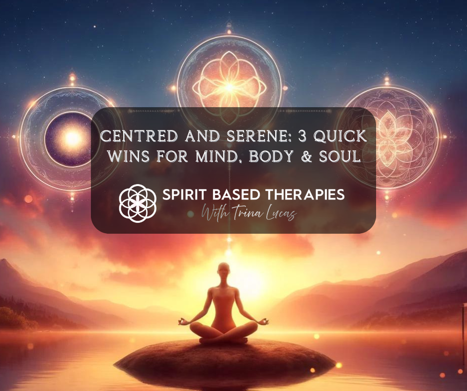 Centered and Serene: 3 Quick Wins for Mind, Body & soul