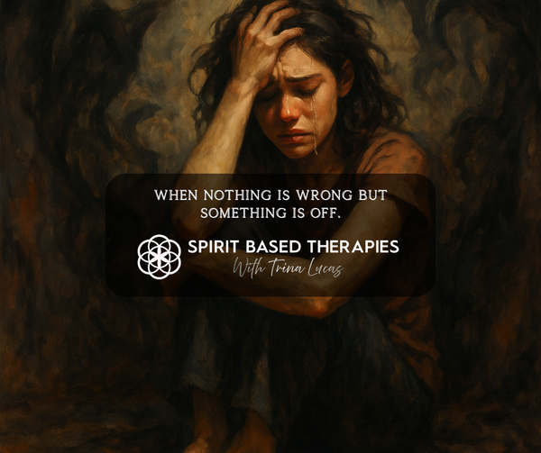 When nothing is wrong but something is off. - Spirit Based Therapies